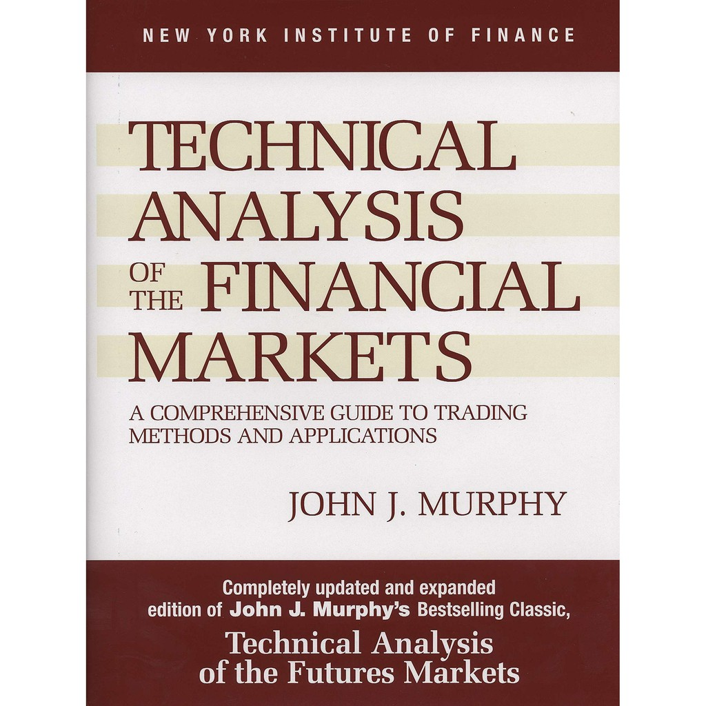 "Technical Analysis of the Financial Markets: A Comprehensive Guide to Trading Methods and Applications