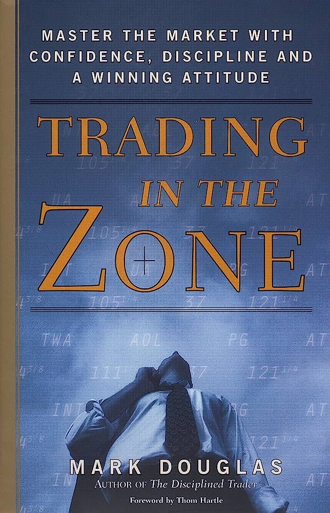 "Trading in the Zone: Master the Market with Confidence, Discipline, and a Winning Attitude